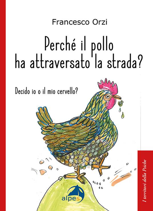 Perché il pollo ha attraversato la strada - Francesco Orzi - copertina