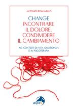 Change incontrare il dolore condividere il cambiamento. Nei contesti di vita quotidiana e in psicoterapia