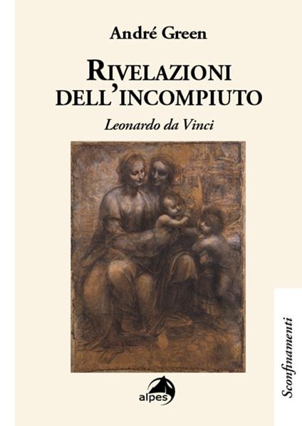 Rivelazioni dell'incompiuto. Leonardo da Vinci - André Green - copertina