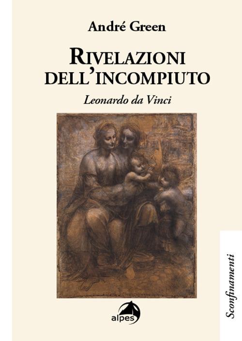 Rivelazioni dell'incompiuto. Leonardo da Vinci - André Green - copertina