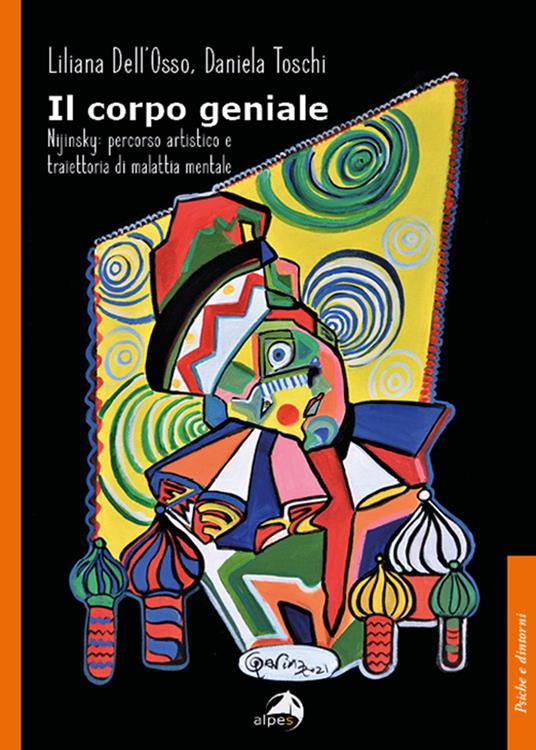 Il corpo geniale. Nijinsky: percorso artistico e traiettoria di malattia mentale - Liliana Dell'Osso,Daniela Toschi - copertina