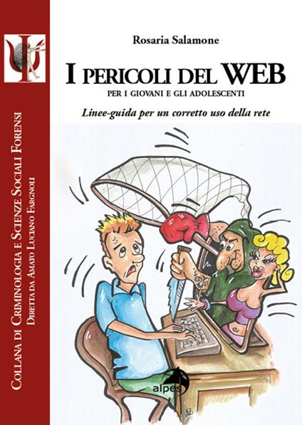 I pericoli del web per i giovani e gli adolescenti. Linee-guida per un corretto uso della rete - Rosaria Salamone - copertina