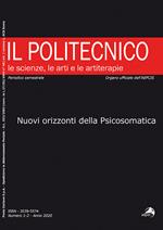 Il Politecnico. Le scienze, le arti e le artiterapie (2020). Vol. 1-2: Nuovi orizzonti della psicosomatica.