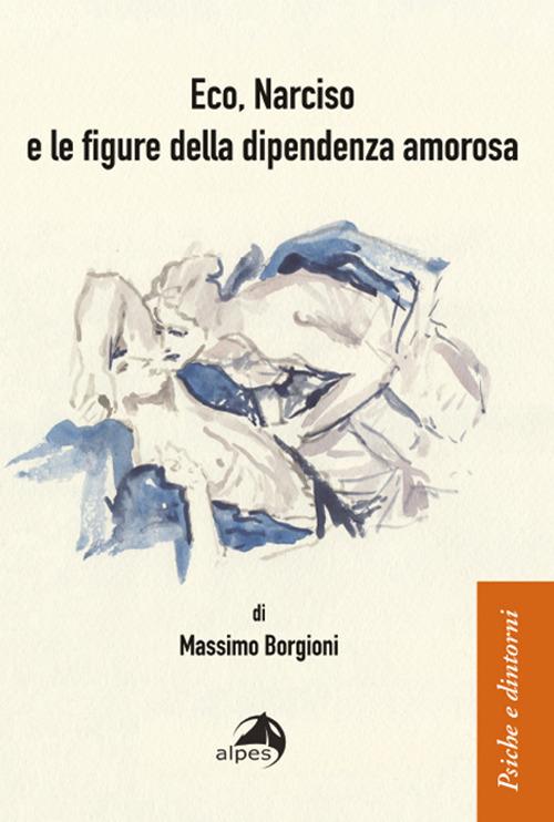Eco, Narciso e le figure della dipendenza amorosa - Massimo Borgioni - copertina