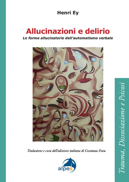 Allucinazioni e delirio. Le forme allucinatorie dell’automatismo verbale - Henri Ey - copertina