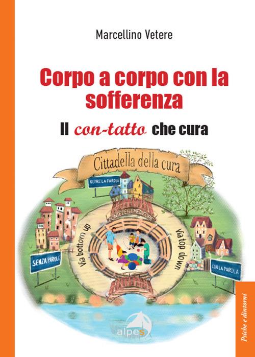 Corpo a corpo con la sofferenza. Il con-tatto che cura - Marcellino Vetere - copertina