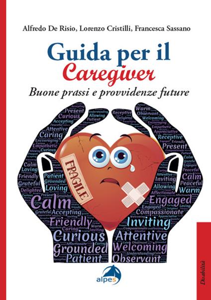 Guida per il caregiver. Buone prassi e provvidenze future - Alfredo De Risio,Lorenzo Cristilli,Francesca Sassano - copertina