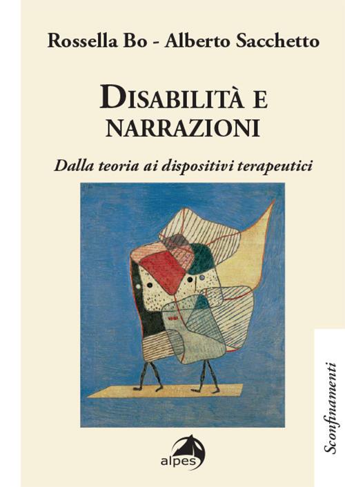 Disabilità e narrazioni. Dalla teoria ai dispositivi terapeutici - Bo Rossella,Alberto Sacchetto - copertina