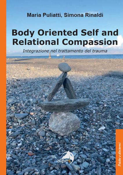 Body oriented self and relational compassion. Integrazione nel trattamento del trauma - Maria Puliatti - copertina