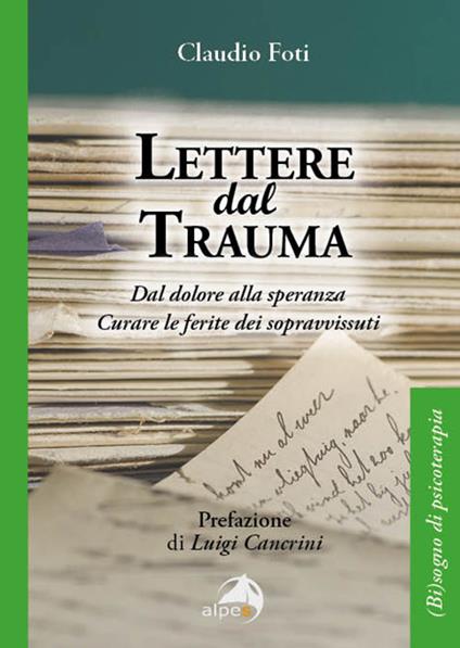 Lettere dal trauma. Dal dolore alla speranza. Curare le ferite dei sopravvissuti - Claudio Foti - copertina
