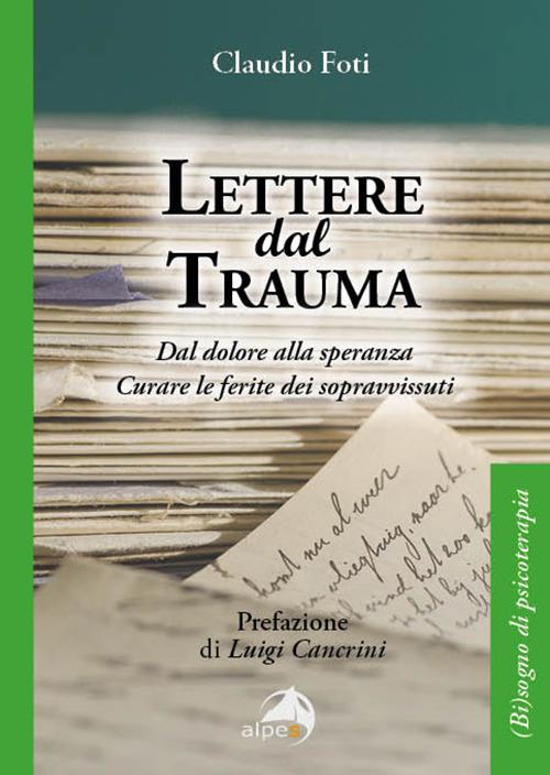 Lettere dal trauma. Dal dolore alla speranza. Curare le ferite dei sopravvissuti - Claudio Foti - copertina