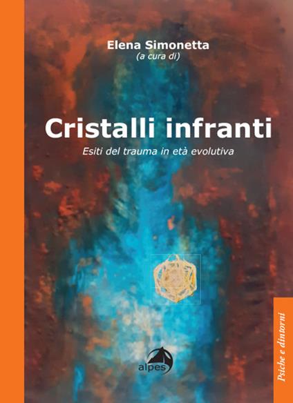 Cristalli infranti. Esiti del trauma in età evolutiva - Elena Simonetta - copertina