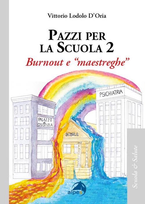 Pazzi per la scuola. Vol. 2: Burnout e «maestreghe» - Vittorio Lodolo D'Oria - copertina