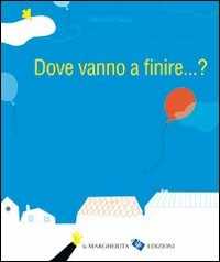 Libro Dove vanno a finire... ? Ediz. illustrata Delphine Chedru