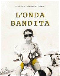 L' onda bandita. Ediz. illustrata - Alfredo Stoppa - copertina