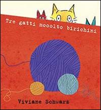 Tre gatti mooolto birichini. Ediz. illustrata - Viviane Schwarz - copertina