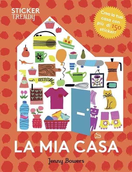 La mia casa. Sticker trendy. Ediz. illustrata - copertina