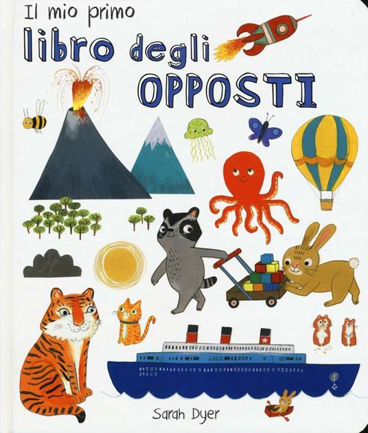 Il mio primo libro degli opposti. Ediz. italiana e inglese - Sarah Dyer - copertina