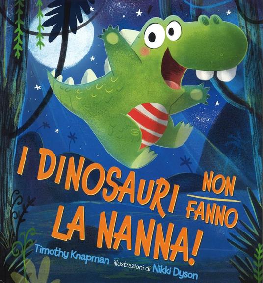 I dinosauri non fanno la nanna! Ediz. illustrata - Timothy Knapman,Nikki Dyson - copertina