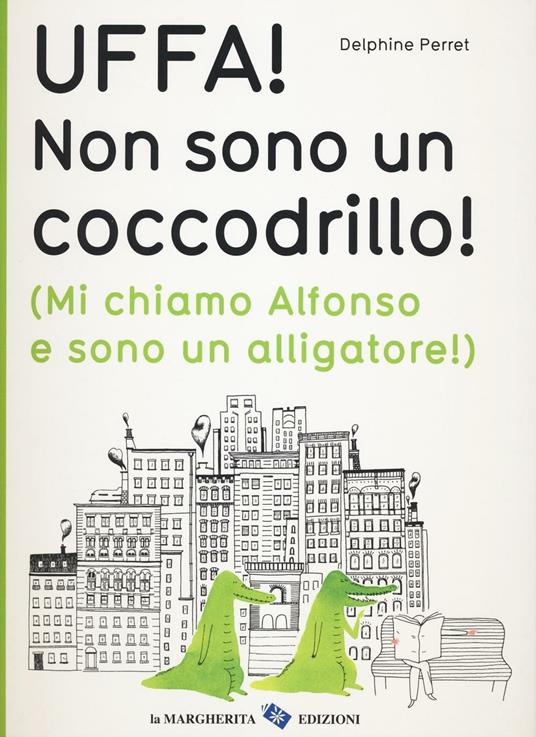 Uffa! Non sono un coccodrillo! (Mi chiamo Alfonso e sono un alligatore). Ediz. illustrata - Delphine Perret - copertina