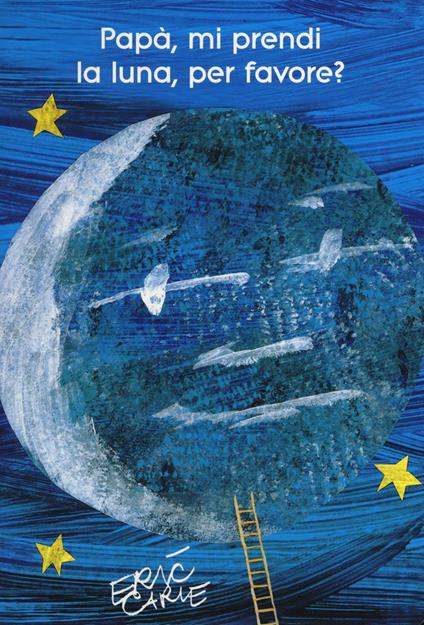 Papà, mi prendi la luna, per favore? Ediz. illustrata - Eric Carle - copertina