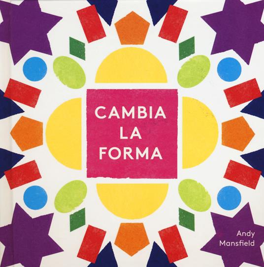 Cambia la forma. Ediz. a colori - Andy Mansfield - copertina