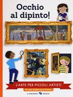Occhio al dipinto! L'arte per piccoli artisti. Ediz. a colori