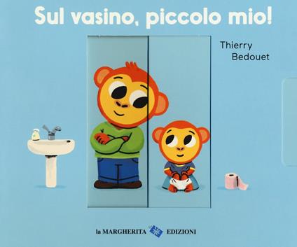 Sul vasino, piccolo mio! Ediz. a colori - Thierry Bedouet - copertina
