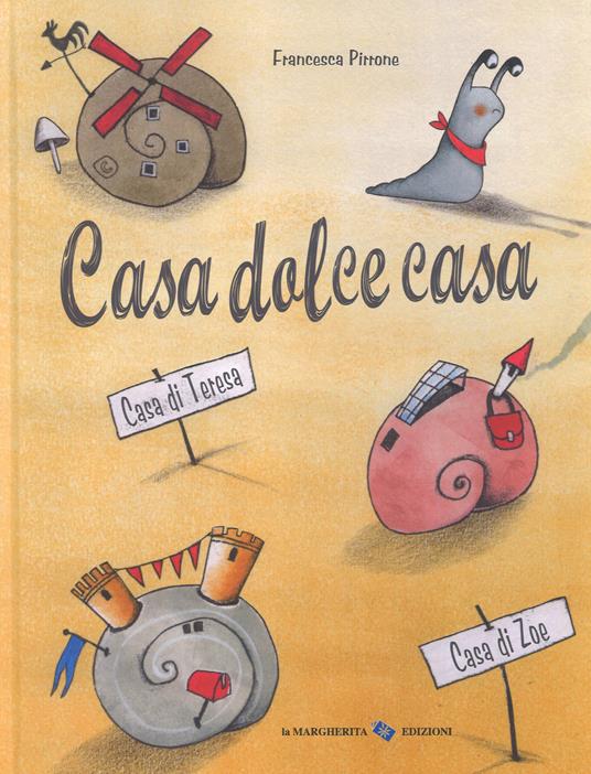 Casa dolce casa. Ediz. a colori - Francesca Pirrone - Libro - La Margherita  - Libri illustrati