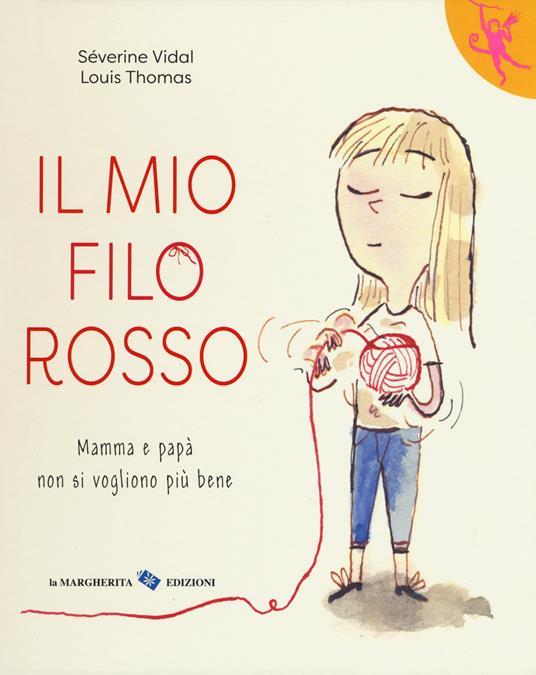 Il mio filo rosso. Mamma e papà non si vogliono più bene - Séverine Vidal,Louis Thomas - copertina