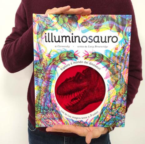 Illuminosauro. Esplora il mondo dei dinosauri con la tua magica lente a 3 colori. Ediz. a colori. Con lenti colorate - Lucy Brownridge - 2