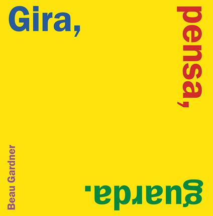 Gira, pensa, guarda. Ediz. a colori - Beau Gardner - copertina