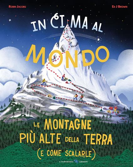In cima al mondo. Le montagne più alte della terra (e come scalarle) - Robin Jacobs - copertina