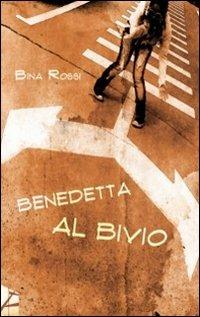 Benedetta al bivio - Bina Rossi - copertina