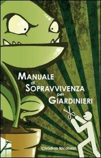 Manuale di sopravvivenza per giardinieri - Christian Nicoluzzi - copertina