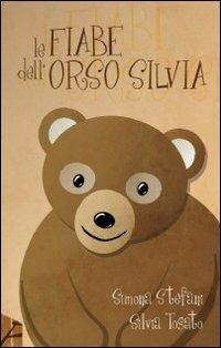 Le fiabe dell'orso Silvia - Simona Stefani - copertina