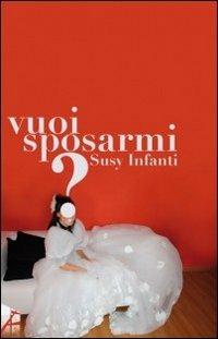 Vuoi sposarmi? - Susy Infanti - copertina