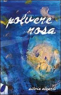 Polvere rosa - Silvia Aleardi - copertina
