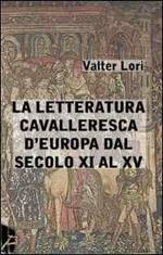 La letteratura cavalleresca d'Europa dal secolo XI al XV