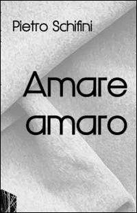 Amare amaro - Pietro Schifini - copertina