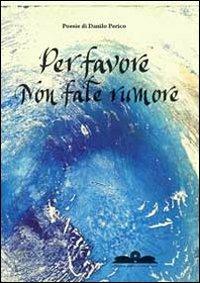 Per favore non fate rumore - Danilo Perico - copertina