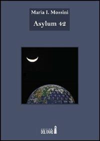 Asylum 42 - Maria I. Mossini - copertina