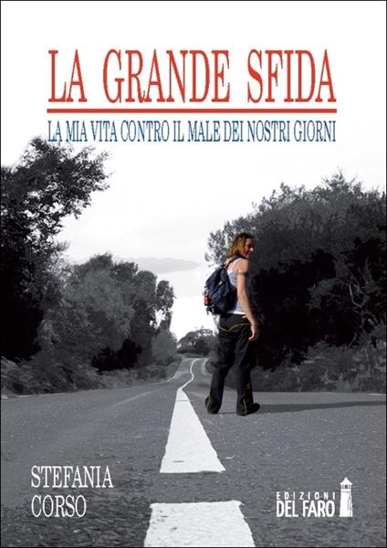 La grande sfida. La mia vita contro il male dei nostri giorni - Stefania Corso - ebook