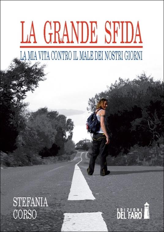 La grande sfida. La mia vita contro il male dei nostri giorni - Stefania Corso - ebook