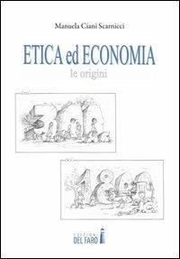 Etica ed economia. Le origini dal 300 a.C. al 1800 d.C. - Manuela Ciani Scarnicci - copertina