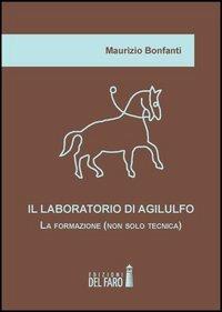 Il laboratorio di Agilulfo. La formazione (non solo tecnica) - Maurizio Bonfanti - copertina