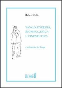 Tango, energia, biomeccanica e cinestetica. La didattica del tango. Vol. 1 - Raffaele Cirillo - copertina