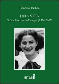 Una vita. Selma Meerbaum-Eisinger (1924-1942) - Francesca Paolino - copertina