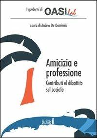 Amicizia e professione. Contributi al dibattito sul sociale - Andrea De Dominicis - copertina