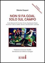 Non si fa goal solo sul campo. Come districarsi fra circolari, norme, regolamenti, statuti, decisioni, codici in ambito calcistico internazionale e nazionale